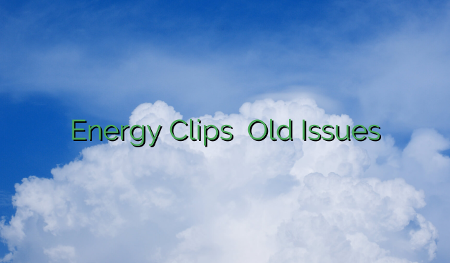 Energy Clips – Old Issues