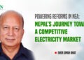 Powering Reforms in NEA: Nepal’s Journey Toward a Competitive Electricity Market